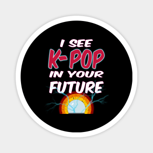 I See K-POP in Your Future with crystal ball Magnet